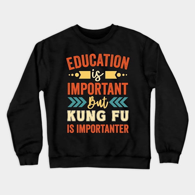 Education Is Important But Kung Fu Is Importanter Crewneck Sweatshirt by Mad Art